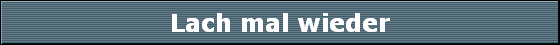 Lach mal wieder