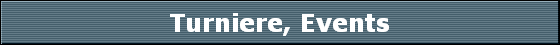 Turniere, Events